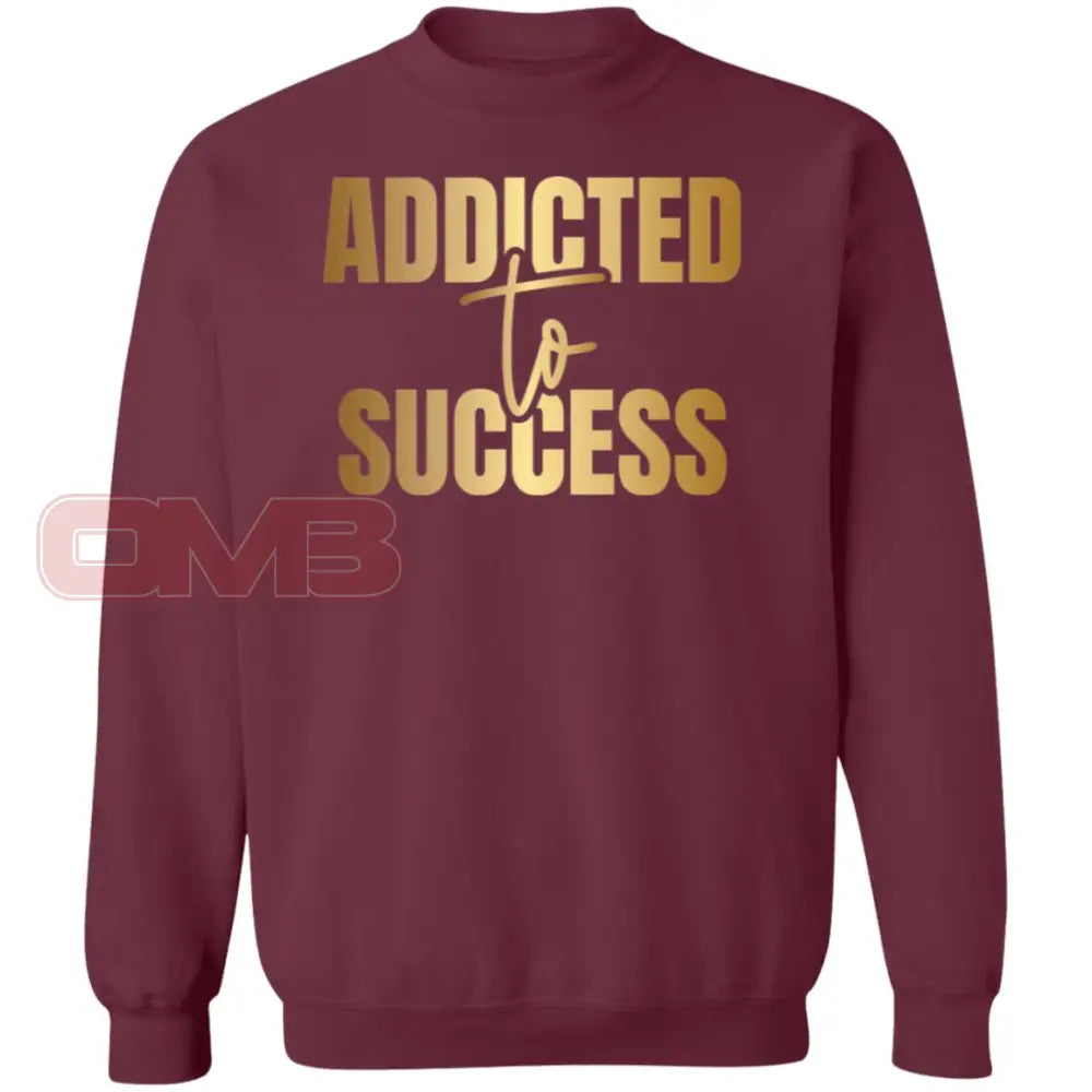 Addicted To Success Sweatshirt Maroon / S Sweatshirts