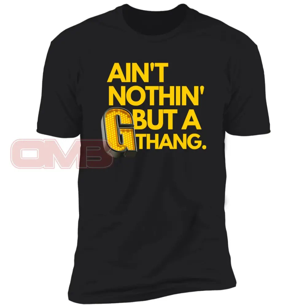 Aint Nothin But A G Thang. Black / X-Small T-Shirts