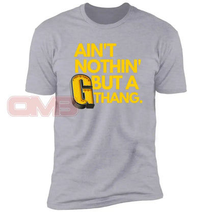 Aint Nothin But A G Thang. Heather Grey / X-Small T-Shirts