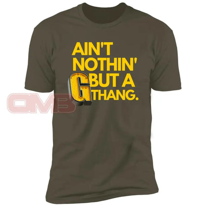 Aint Nothin But A G Thang. Military Green / X-Small T-Shirts