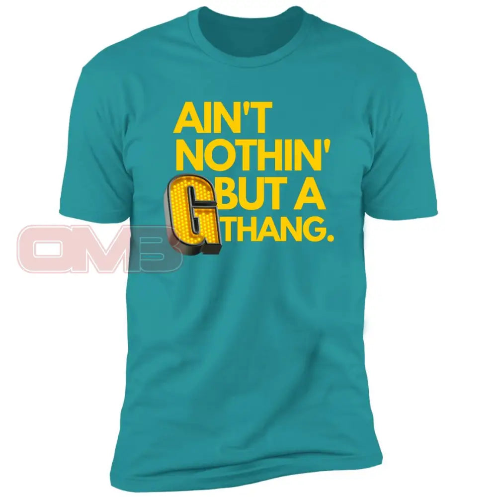 Aint Nothin But A G Thang. Tahiti Blue / X-Small T-Shirts