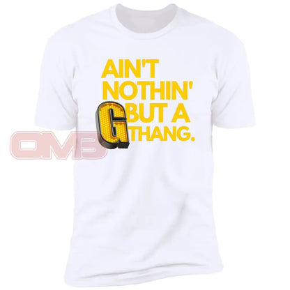 Aint Nothin But A G Thang. White / X-Small T-Shirts