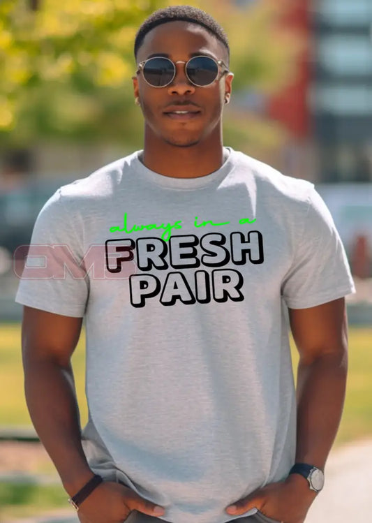 Always In A Fresh Pair T-Shirts