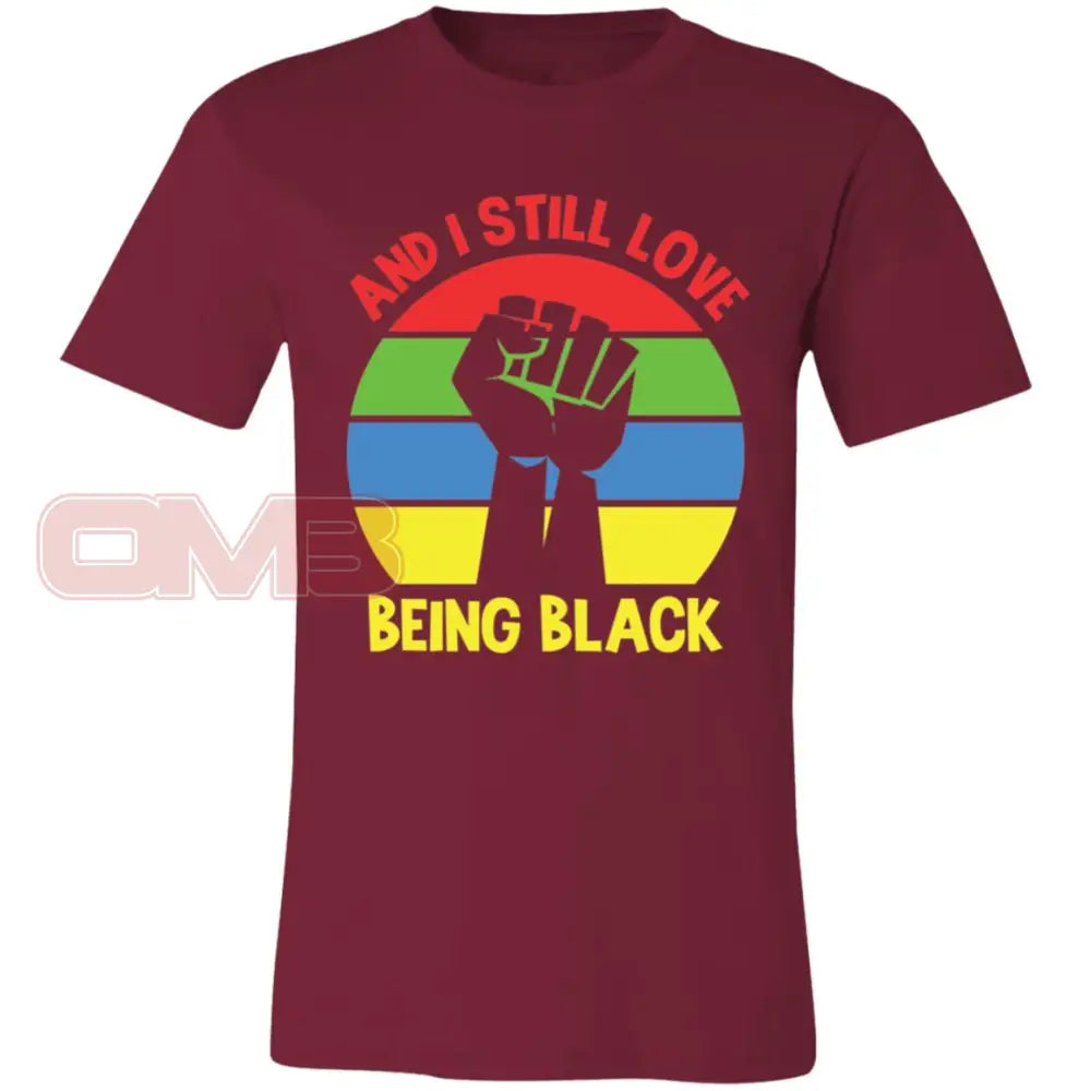 And I Still Love Being Black Crew Or V-Neck Cardinal / X-Small T-Shirts