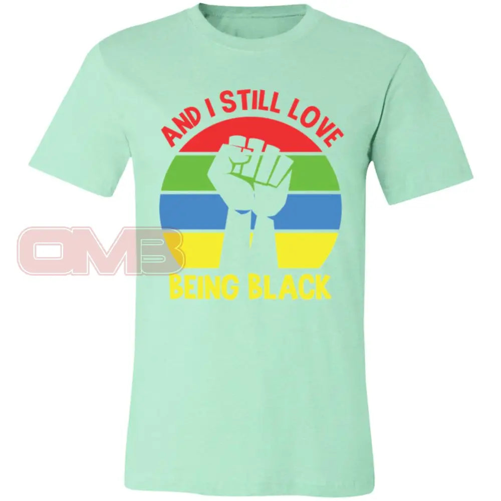 And I Still Love Being Black Crew Or V-Neck Heather Mint / X-Small T-Shirts