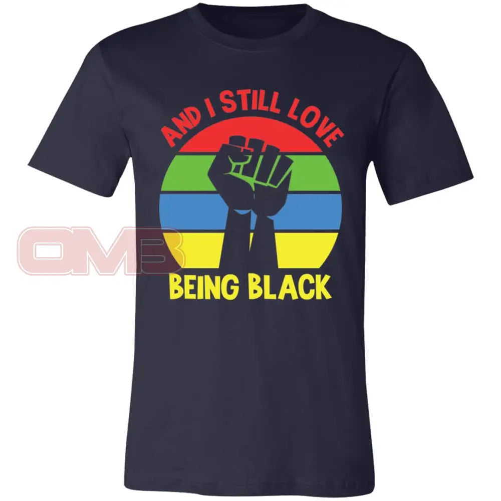 And I Still Love Being Black Crew Or V-Neck Navy / X-Small T-Shirts