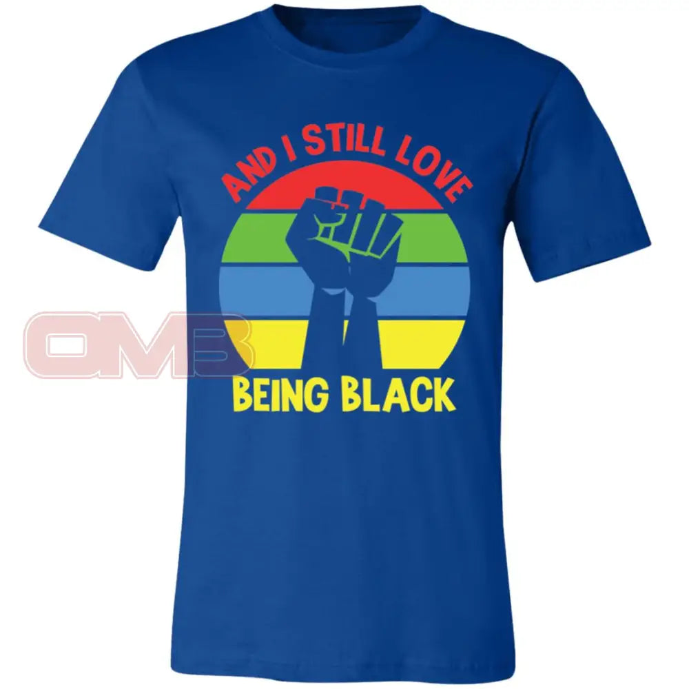 And I Still Love Being Black Crew Or V-Neck True Royal / X-Small T-Shirts