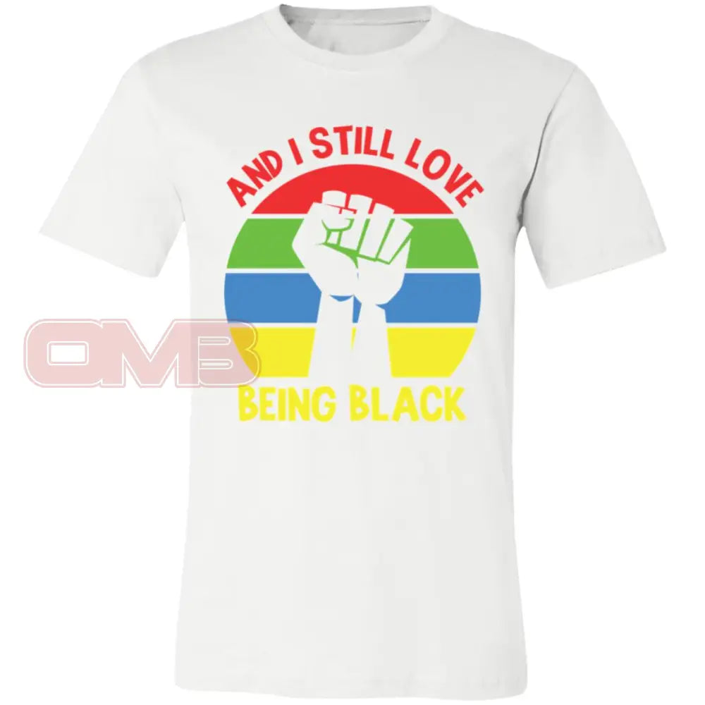 And I Still Love Being Black Crew Or V-Neck White / X-Small T-Shirts