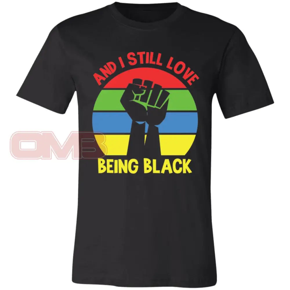 And I Still Love Being Black Crew Or V-Neck Black / X-Small T-Shirts