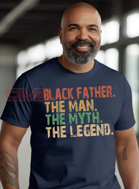 Black Father. The Man. Myth. Legend T-Shirts