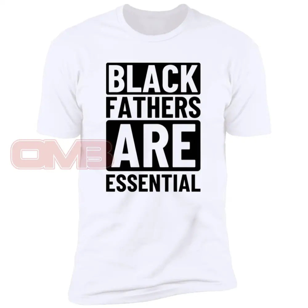 Black Fathers Are Essential White / X-Small T-Shirts