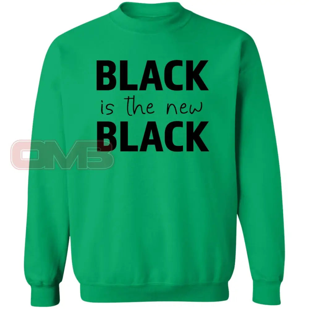 Black Is The New Sweatshirt Irish Green / S Sweatshirts