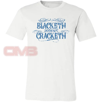 Blacketh Doth Not Cracketh White / X-Small T-Shirts