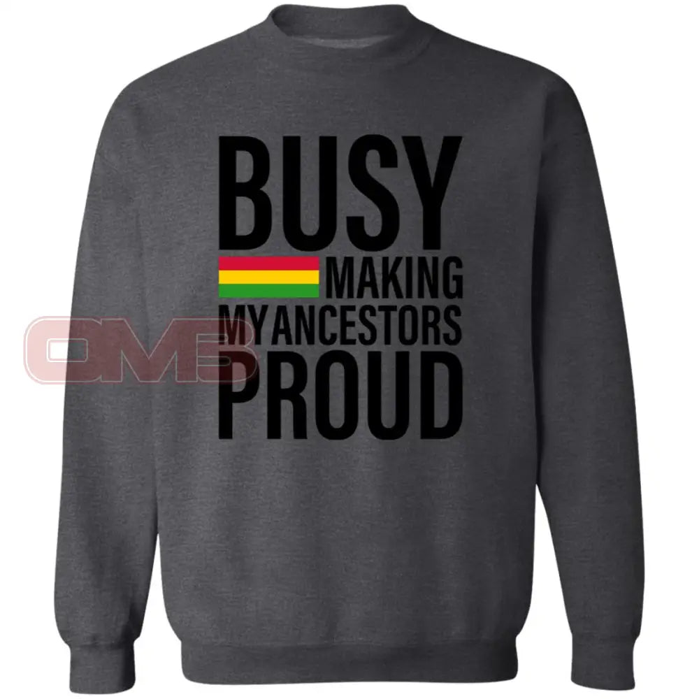 Busy Making My Ancestors Proud Sweatshirt Dark Heather / S Sweatshirts