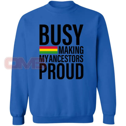 Busy Making My Ancestors Proud Sweatshirt Royal / S Sweatshirts