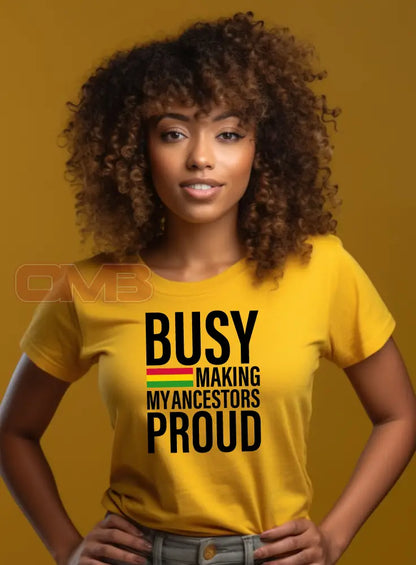 Busy Making My Ancestors Proud Tee T-Shirts