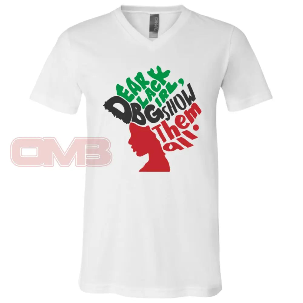 Dear Black Girl Show Them All (Crew Or V-Neck) V-Neck / White X-Small Apparel