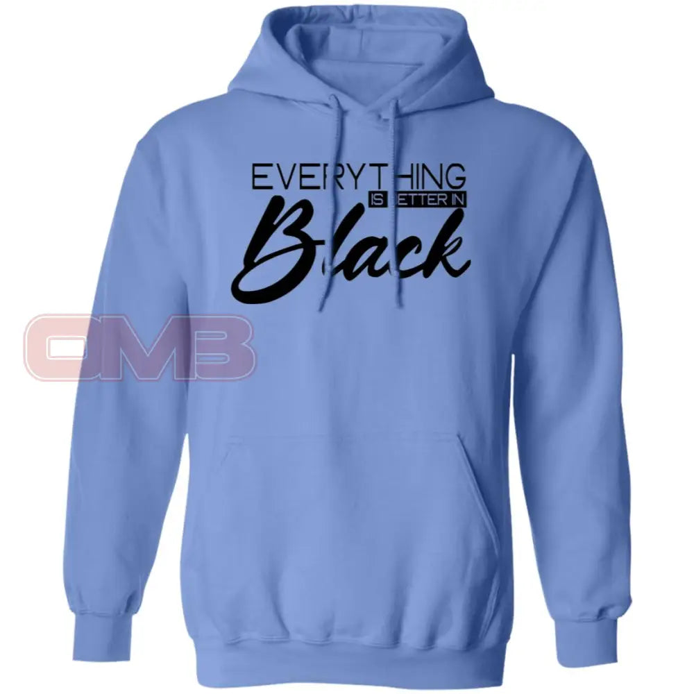 Everything Is Better In Black Hoodie Carolina Blue / S Sweatshirts