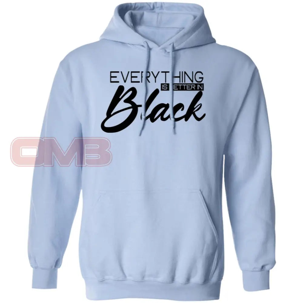 Everything Is Better In Black Hoodie Light Blue / S Sweatshirts