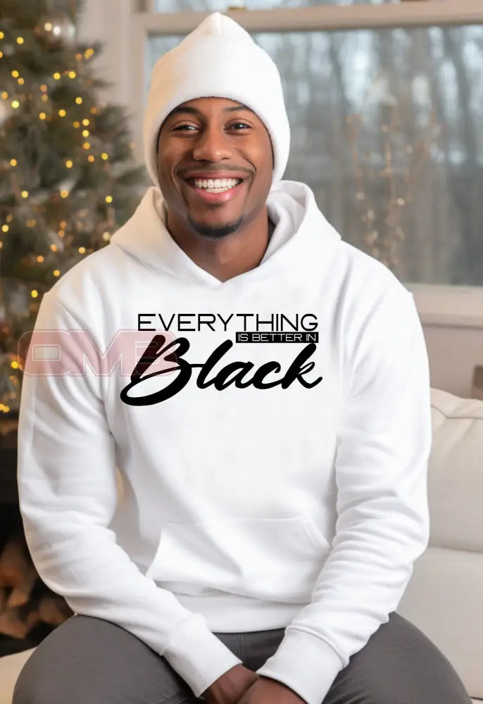 Everything Is Better In Black Hoodie Sweatshirts