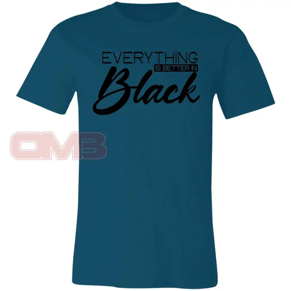 Everything Is Better In Black Tee Deep Teal / X-Small T-Shirts