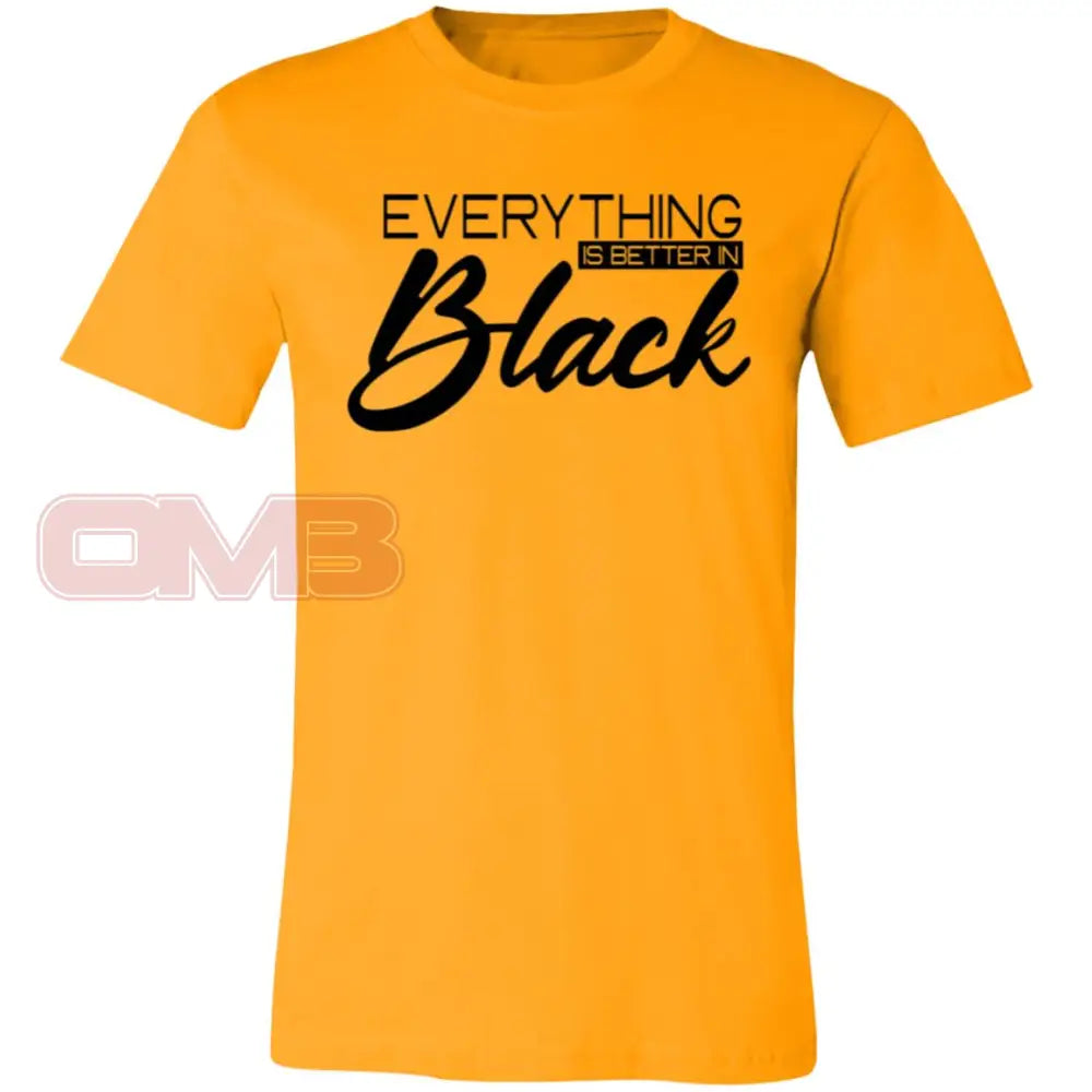 Everything Is Better In Black Tee Gold / X-Small T-Shirts