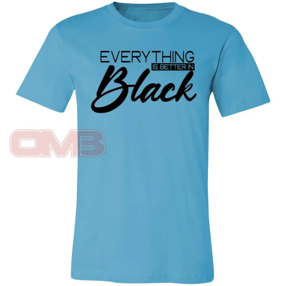 Everything Is Better In Black Tee Turquoise / X-Small T-Shirts