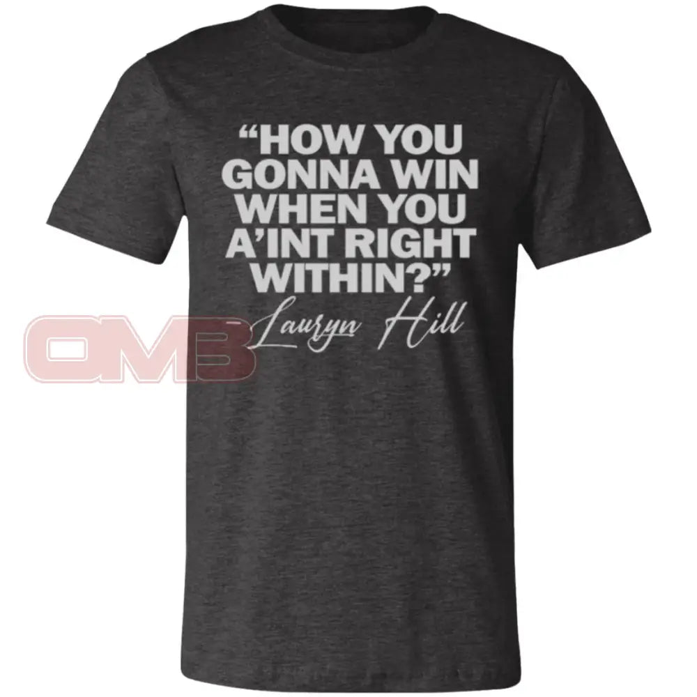 How You Gonna Win When Aint Right Within Dark Grey Heather / X-Small T-Shirts