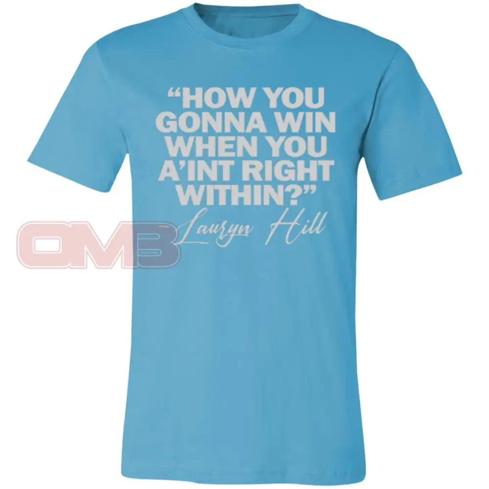 How You Gonna Win When Aint Right Within Turquoise / X-Small T-Shirts