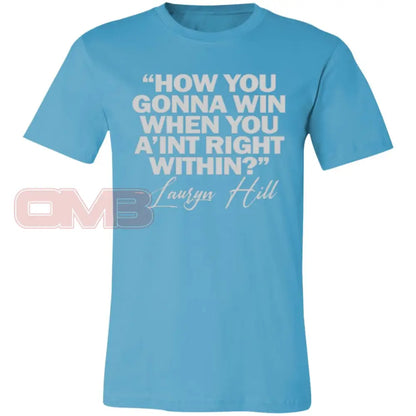 How You Gonna Win When Aint Right Within Turquoise / X-Small T-Shirts