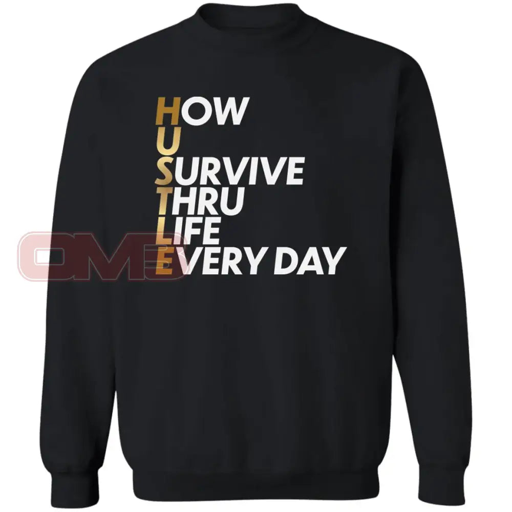 Hustle: How You Survive Thru Life Every Day Sweatshirt Black / S