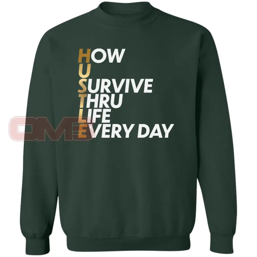 Hustle: How You Survive Thru Life Every Day Sweatshirt Forest Green / S