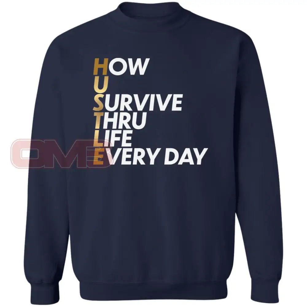 Hustle: How You Survive Thru Life Every Day Sweatshirt Navy / S