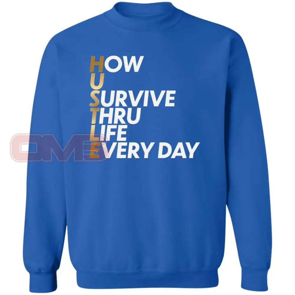 Hustle: How You Survive Thru Life Every Day Sweatshirt Royal / S