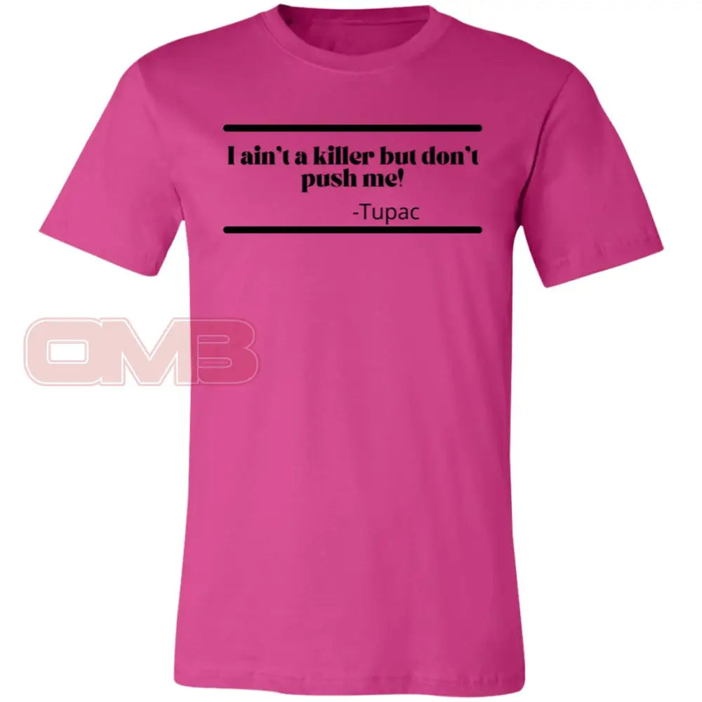 I Aint A Killer But Dont Push Me! Berry / X-Small T-Shirts