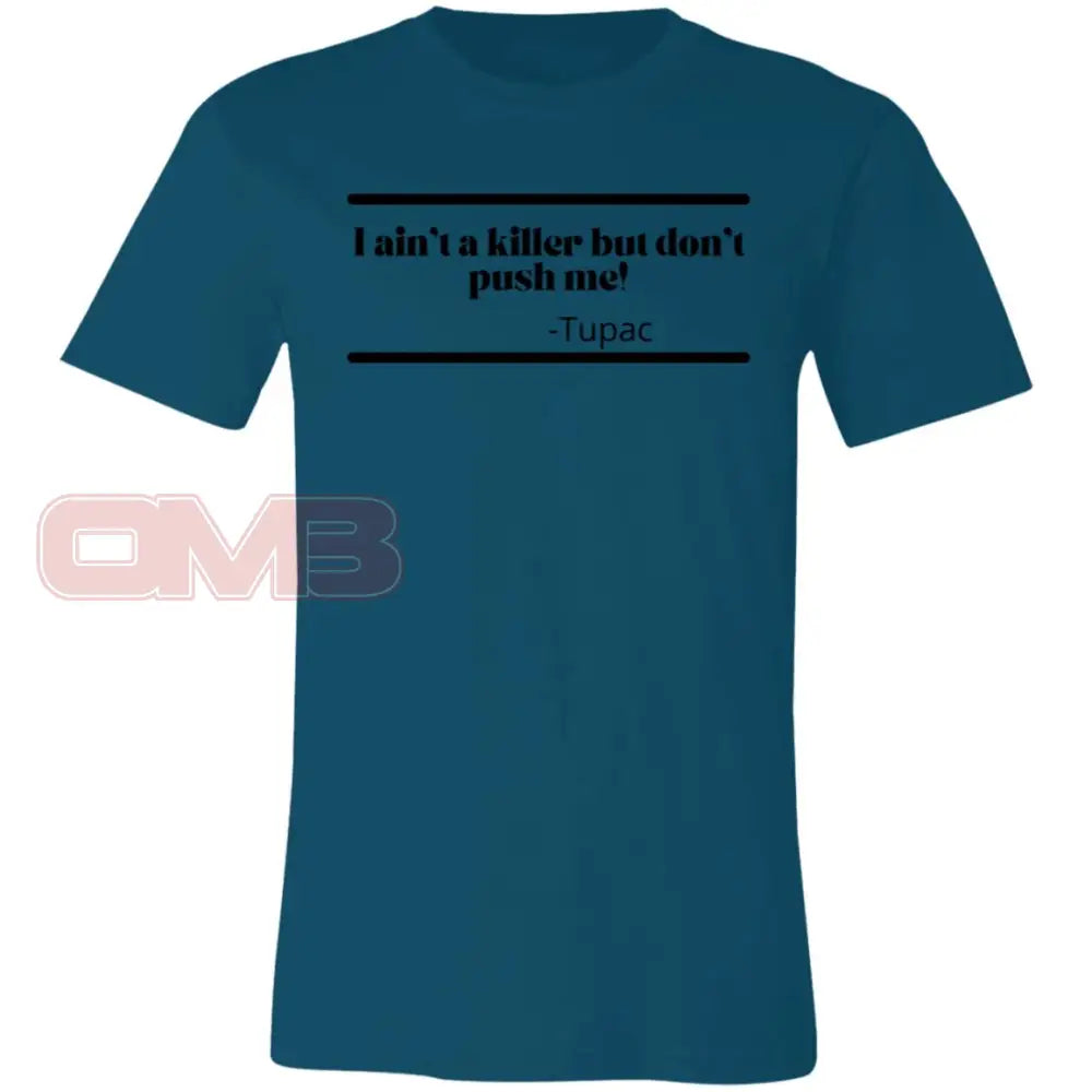 I Aint A Killer But Dont Push Me! Deep Teal / X-Small T-Shirts