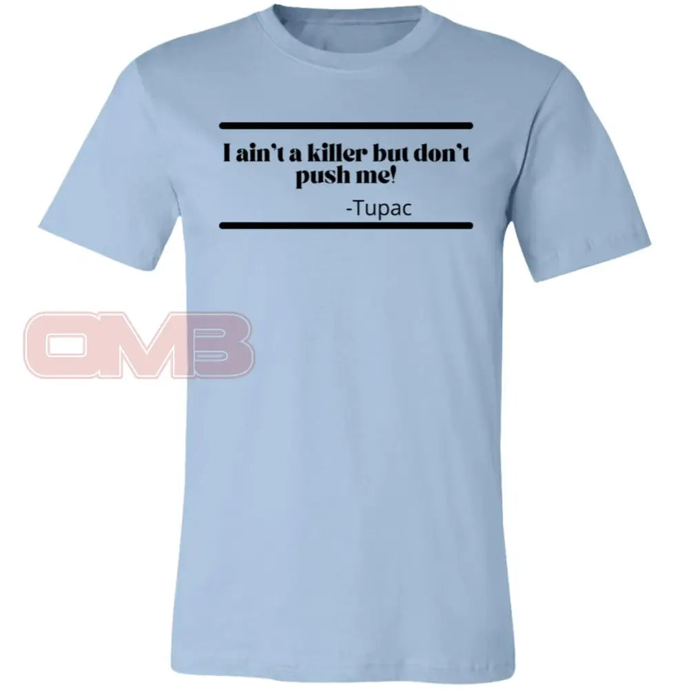 I Aint A Killer But Dont Push Me! Light Blue / X-Small T-Shirts