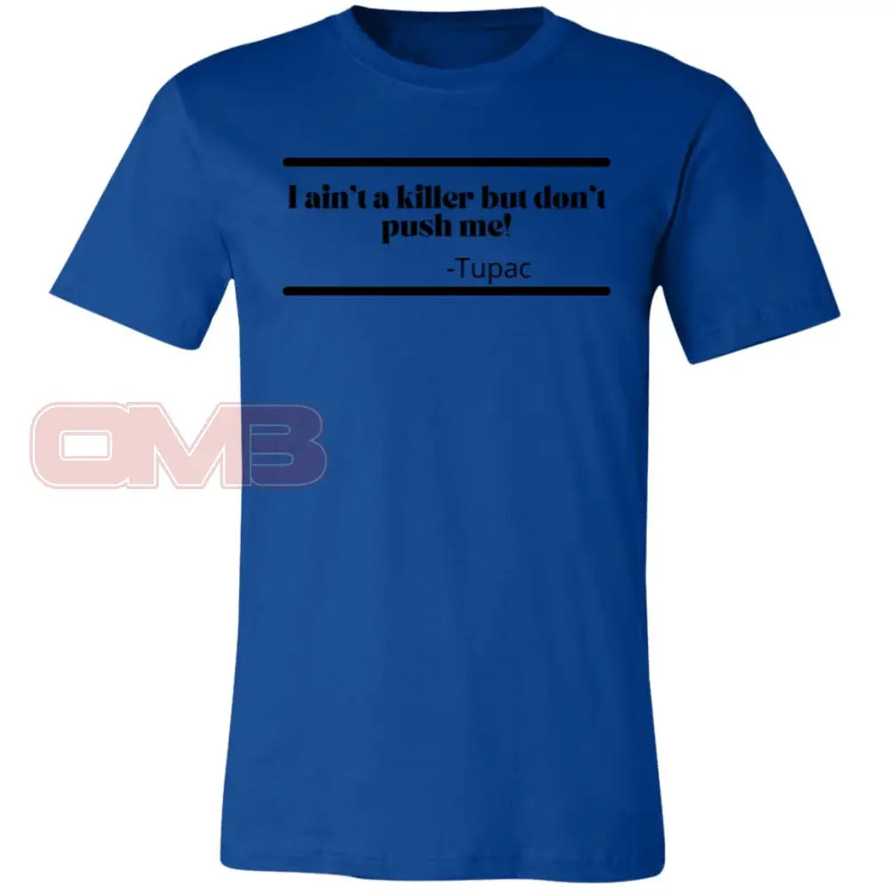 I Aint A Killer But Dont Push Me! True Royal / X-Small T-Shirts