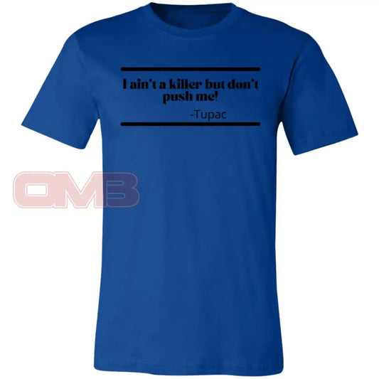 I Aint A Killer But Dont Push Me! True Royal / X-Small T-Shirts