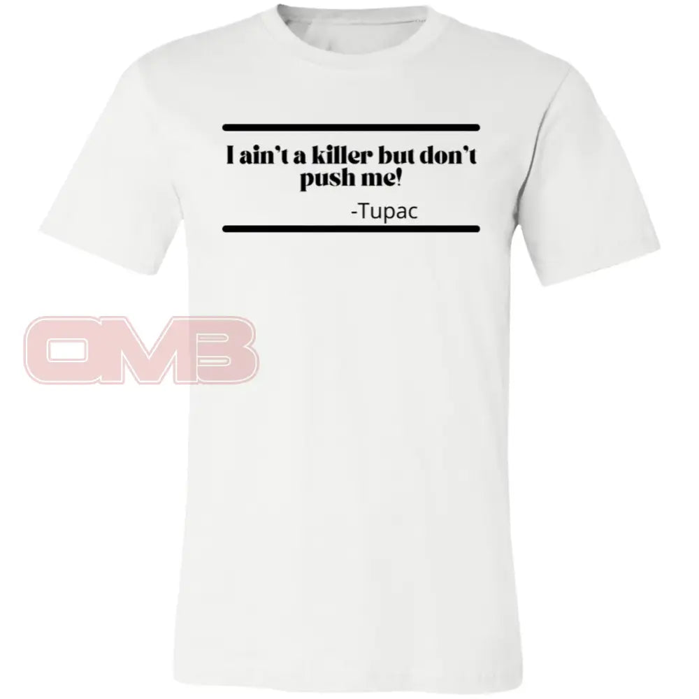 I Aint A Killer But Dont Push Me! White / X-Small T-Shirts