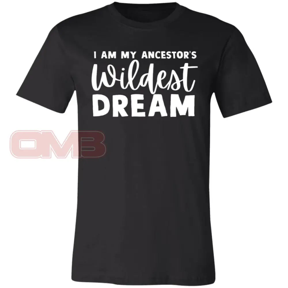 I Am My Ancestors Wildest Dream Black / X-Small T-Shirts