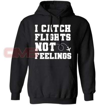 I Catch Flights Not Feelings Hoodie Black / S Sweatshirts