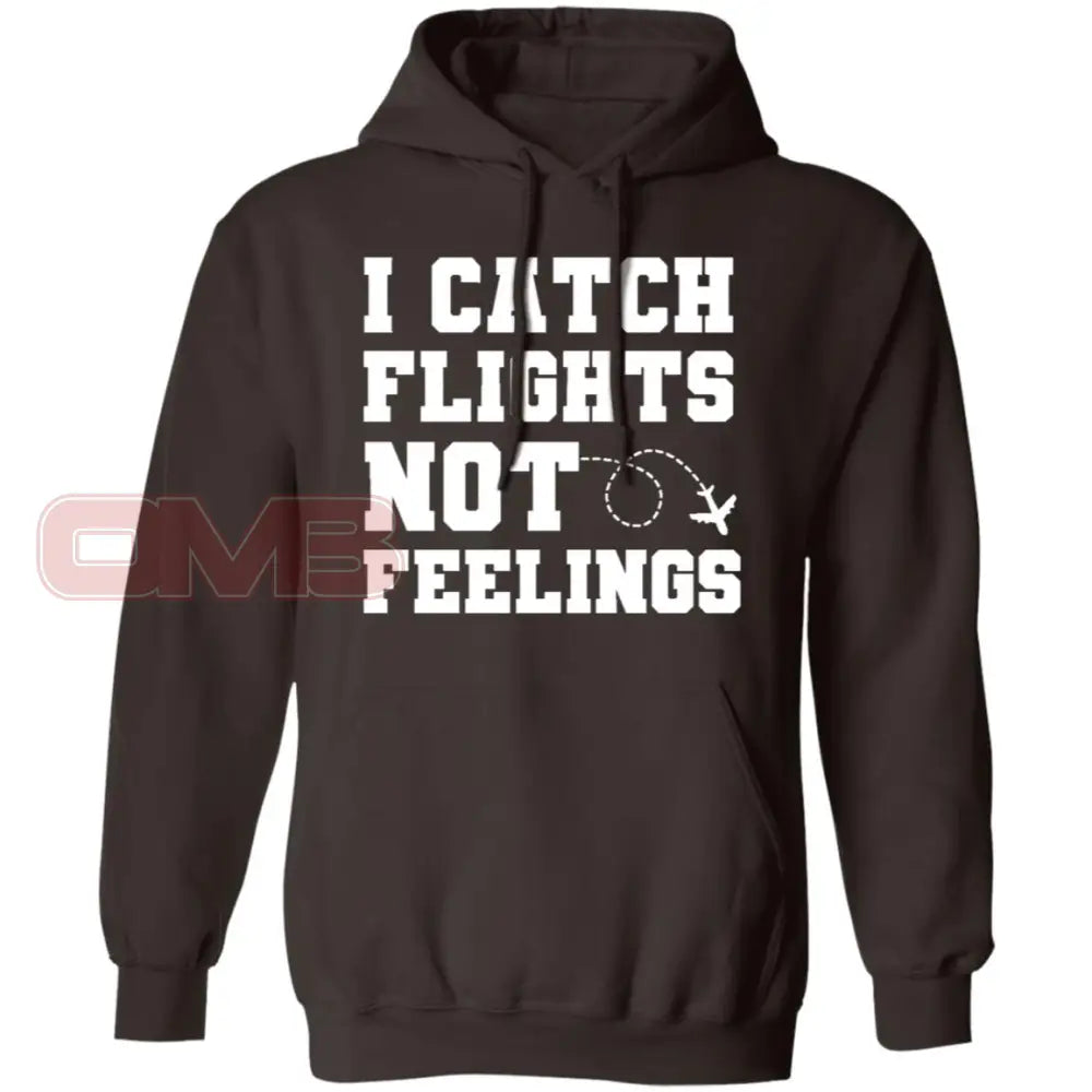 I Catch Flights Not Feelings Hoodie Dark Chocolate / S Sweatshirts