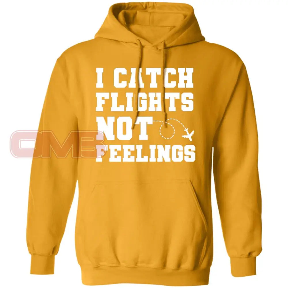 I Catch Flights Not Feelings Hoodie Gold / S Sweatshirts