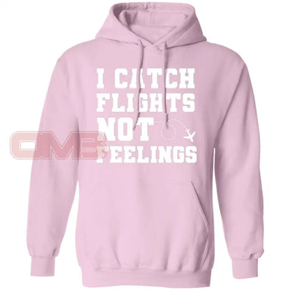 I Catch Flights Not Feelings Hoodie Light Pink / S Sweatshirts