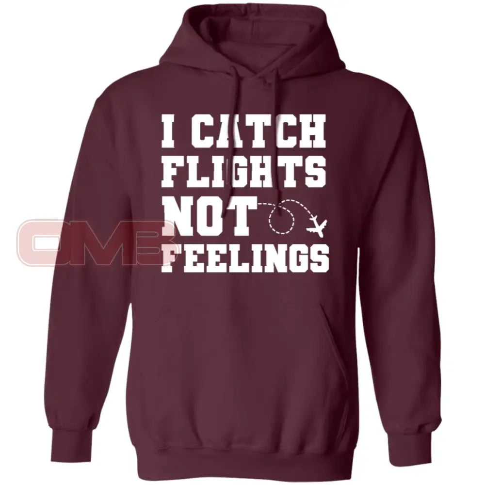 I Catch Flights Not Feelings Hoodie Maroon / S Sweatshirts