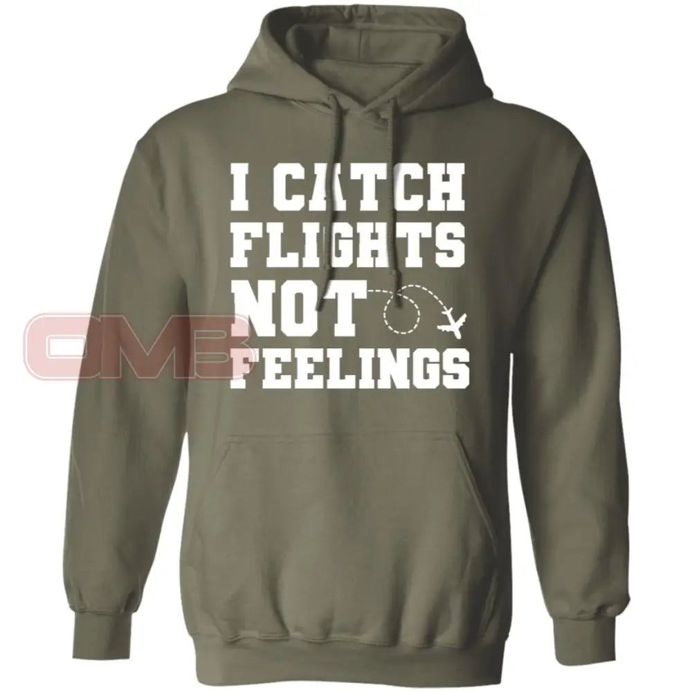 I Catch Flights Not Feelings Hoodie Military Green / S Sweatshirts