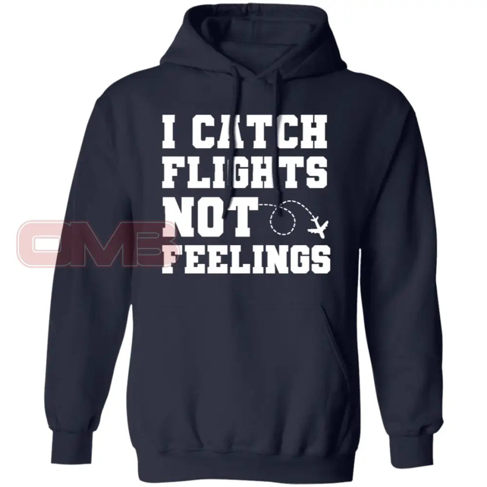 I Catch Flights Not Feelings Hoodie Navy / S Sweatshirts