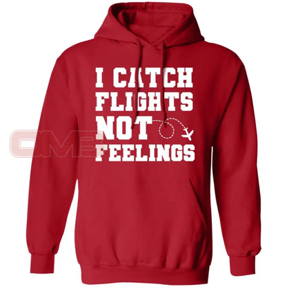 I Catch Flights Not Feelings Hoodie Red / S Sweatshirts