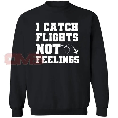 I Catch Flights Not Feelings Sweatshirt Black / S Sweatshirts